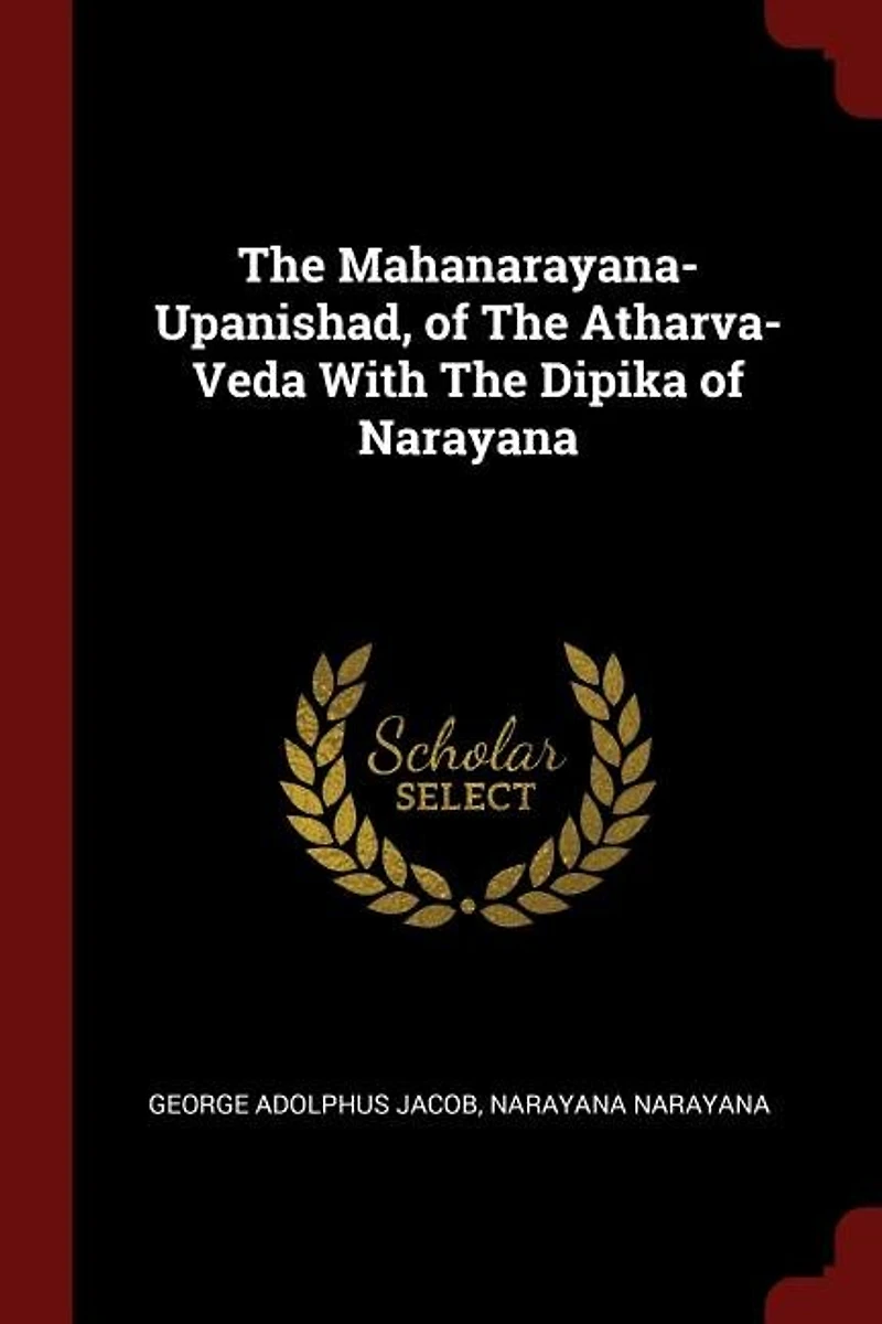 The Mahanarayana-Upanishad, of Atharva-Veda With Dipika Narayana