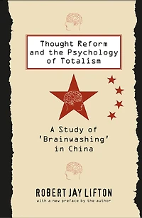 Thought Reform and the Psychology of Totalism: A Study 'brainwashing' China