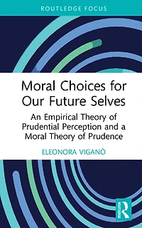 Moral Choices for Our Future Selves: An Empirical Theory of Prudential Perception and a Prudence
