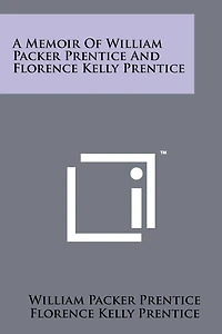 A Memoir of William Packer Prentice and Florence Kelly Prentice