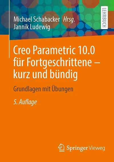 Creo Parametric 10.0 Für Fortgeschrittene - Kurz Und Bündig: Grundlagen Mit Übungen