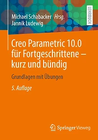 Creo Parametric 10.0 Für Fortgeschrittene - Kurz Und Bündig: Grundlagen Mit Übungen