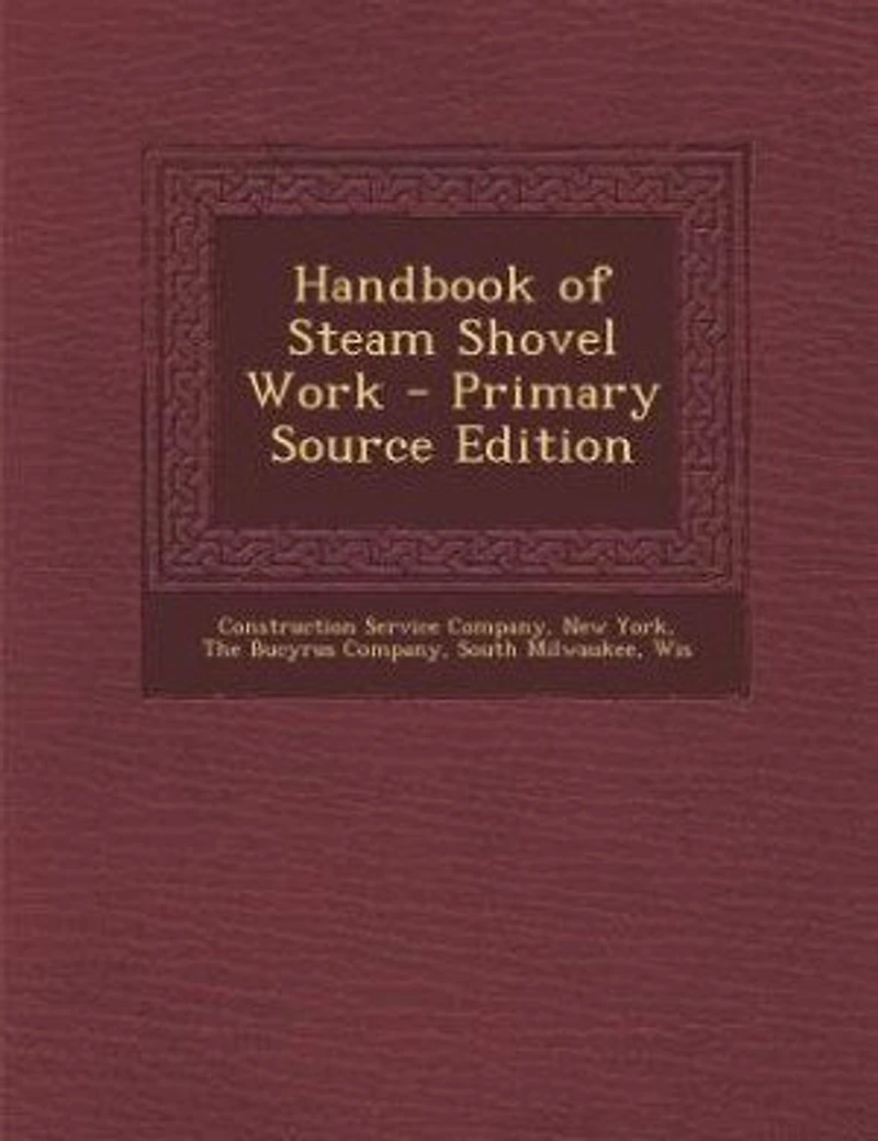 Handbook of Steam Shovel Work - Primary Source Edition