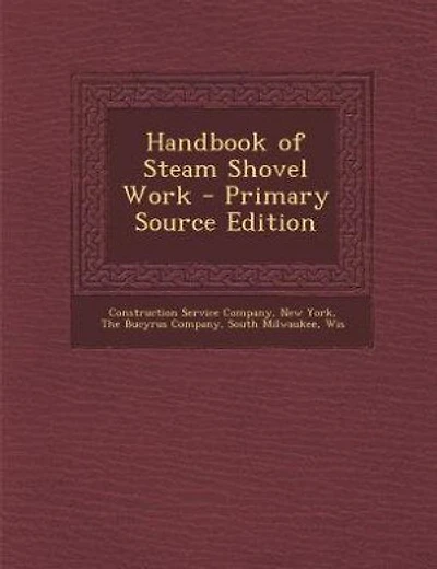 Handbook of Steam Shovel Work - Primary Source Edition
