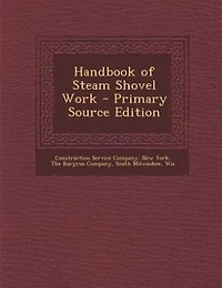 Handbook of Steam Shovel Work - Primary Source Edition