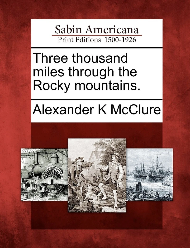 Three Thousand Miles: Through the Rocky Mountains (Classic Reprint)