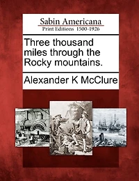 Three Thousand Miles: Through the Rocky Mountains (Classic Reprint)