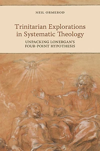 Trinitarian Explorations in Systematic Theology: Unpacking Lonergan's Four-Point Hypothesis