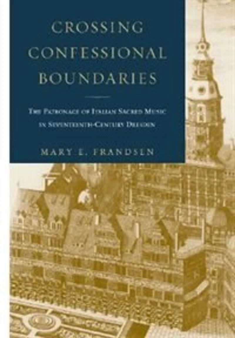 Crossing Confessional Boundaries: The Patronage of Italian Sacred Music Seventeenth-Century Dresden