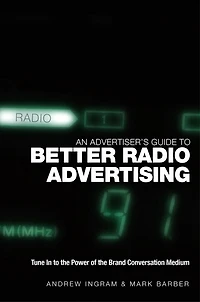 An Advertiser's Guide to Better Radio Advertising: Tune In to the Power of the Brand Conversation Medium