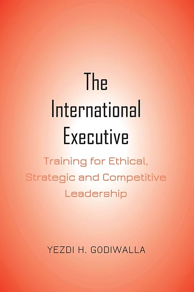 The International Executive: Training For Ethical, Strategic And Competitive Leadership