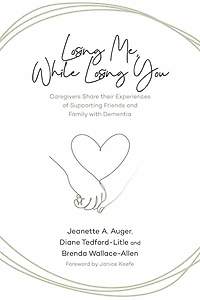 Losing Me, While Losing You: Caregivers Share Their Experiences Of Supporting Friends And Family With Dementia