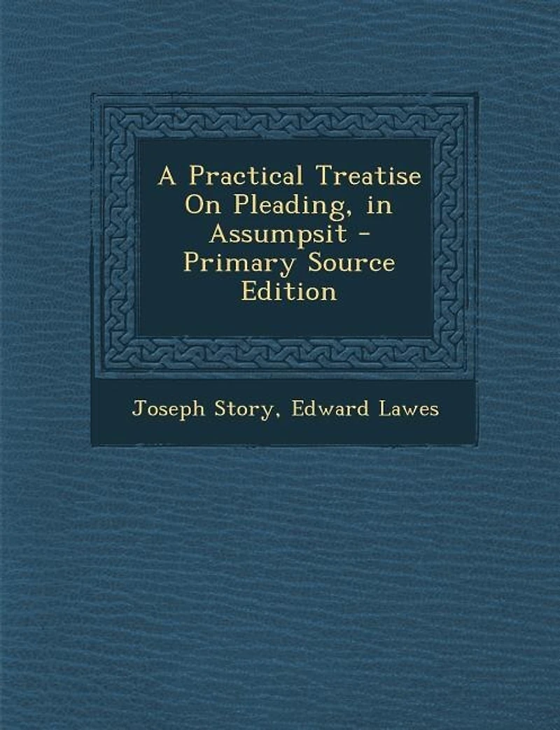 A Practical Treatise On Pleading, Assumpsit
