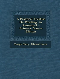 A Practical Treatise On Pleading, Assumpsit