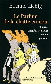Le parfum de la chatte en noir: et autres pastiches érotiques romans policiers