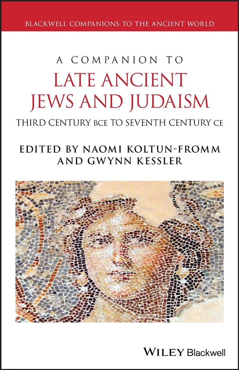 A Companion to Late Ancient Jews and Judaism: 3rd Century BCE - 7th CE