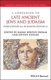 A Companion to Late Ancient Jews and Judaism: 3rd Century BCE - 7th CE
