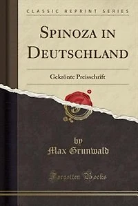 Spinoza in Deutschland: Gekrönte Preisschrift (Classic Reprint)
