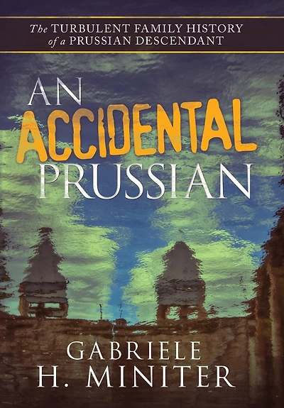 An Accidental Prussian: The Turbulent Past Of A Prussian Descendant