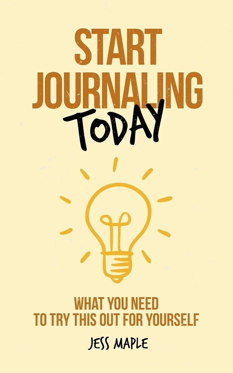 Start Journaling Today: What You Need To Try This Out For Yourself