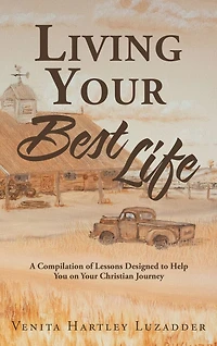 Living Your Best Life: A Compilation of Lessons Designed to Help You on Your Christian Journey