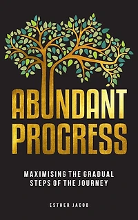 Abundant Progress: Maximising the gradual steps of the journey