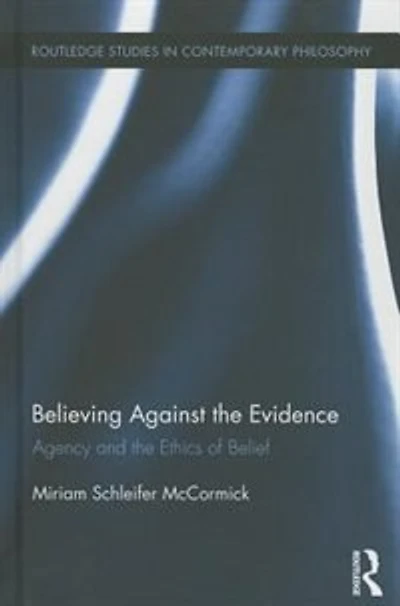 Believing Against the Evidence: Agency and Ethics of Belief
