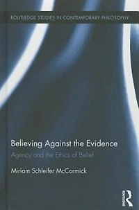 Believing Against the Evidence: Agency and Ethics of Belief