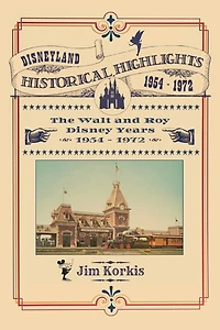 Disneyland Historical Highlights - The Walt and Roy Disney Years 1954-1972