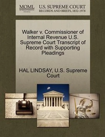Walker V. Commissioner Of Internal Revenue U.s. Supreme Court Transcript Of Record With Supporting Pleadings