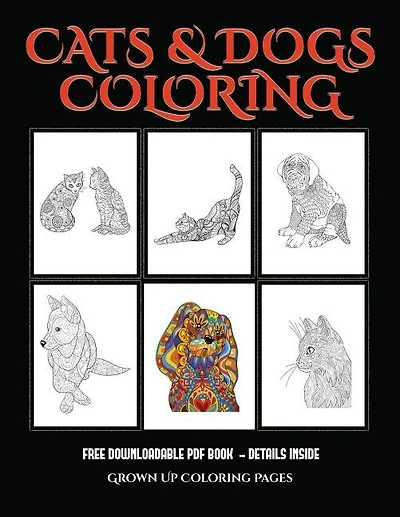 Grown Up Coloring Pages (Cats and Dogs): Advanced coloring (colouring) books for adults with 44 coloring pages: Cats and Dogs (Adult colouri