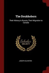The Doukhobors: Their History in Russia, Their Migration to Canada