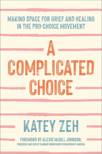 A Complicated Choice: Making Space for Grief and Healing the Pro-Choice Movement