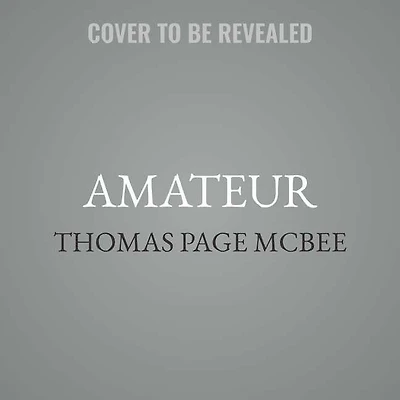 Amateur: A True Story About What Makes Man