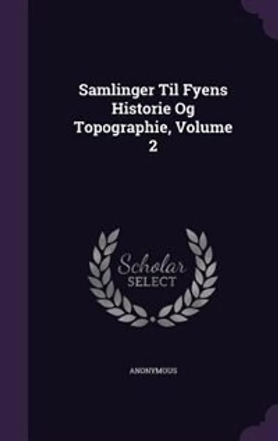 Samlinger Til Fyens Historie Og Topographie, Volume 2