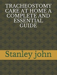 Tracheostomy Care at Home a Complete and Essential Guide