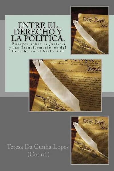 Entre el Derecho y la Politica. .Ensayos sobre la Justicia y las Transformaciones del Derecho en el Siglo XXI