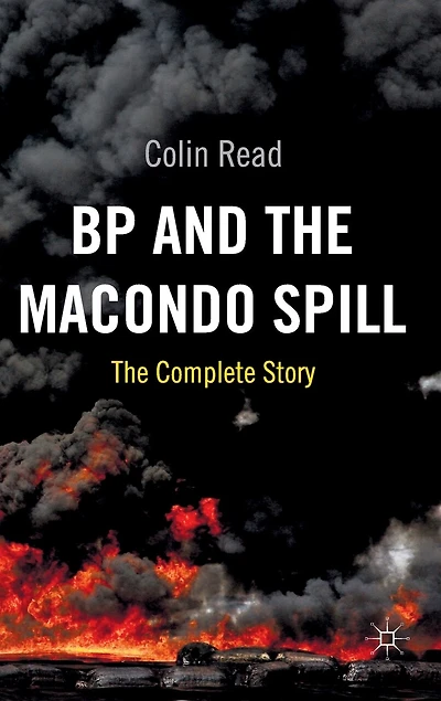 BP and The Macondo Spill: Complete Story