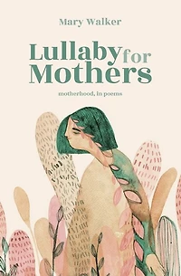 Lullaby For Mothers: Motherhood, In Poems