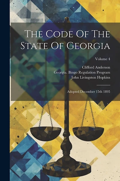 The Code Of The State Of Georgia: Adopted December 15th 1895; Volume 4