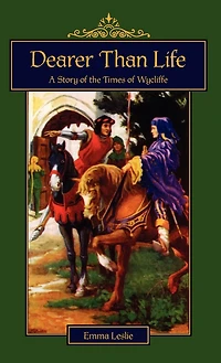 Dearer Than Life: A Story of the Times Wycliffe
