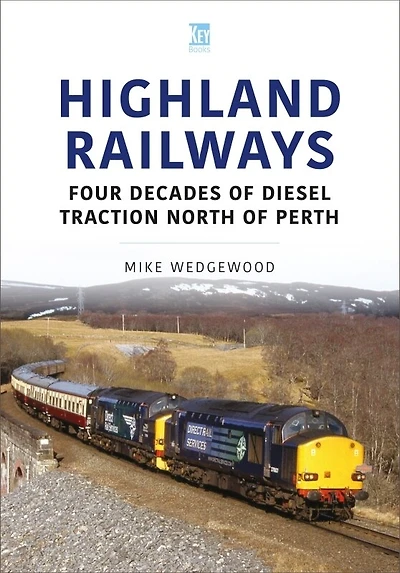 Highland Railways: Four Decades Of Diesel Traction North Of Perth