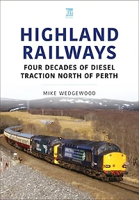 Highland Railways: Four Decades Of Diesel Traction North Of Perth