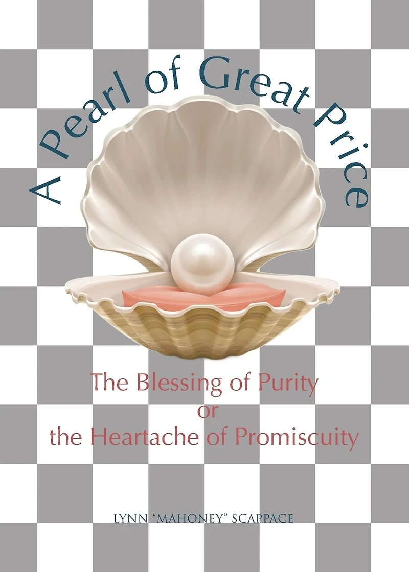 A Pearl of Great Price: the Blessing Purity or Heartache Promiscuity