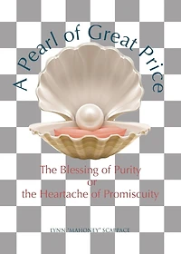A Pearl of Great Price: the Blessing Purity or Heartache Promiscuity