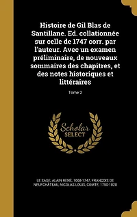 Histoire de Gil Blas de Santillane. Ed. collationnée sur celle de 1747 corr. par l'auteur. Avec un examen préliminaire, de nouveaux sommaires des chapitres, et des notes historiques et littéraires; Tome 2