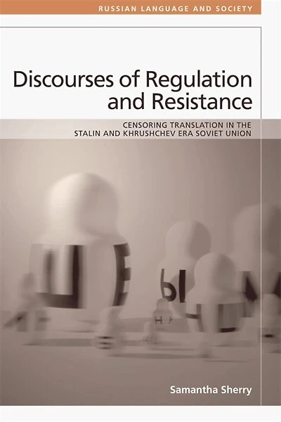 Discourses of Regulation and Resistance: Censoring Translation the Stalin Khrushchev Era Soviet Union