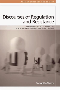 Discourses of Regulation and Resistance: Censoring Translation the Stalin Khrushchev Era Soviet Union
