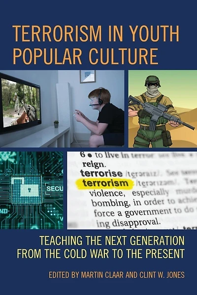 Terrorism Youth Popular Culture: Teaching the Next Generation from Cold War to Present