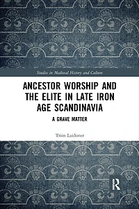 Ancestor Worship and the Elite Late Iron Age Scandinavia: A Grave Matter